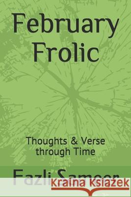 February Frolic: Thoughts & Verse through Time Fazli Sameer 9798680207710 Independently Published