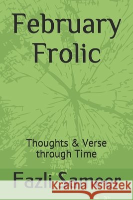 February Frolic: Thoughts & Verse through Time Fazli Sameer 9798680207710
