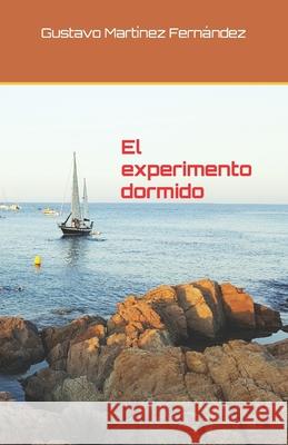 El experimento dormido Gustavo Martínez Fernández 9798680304396