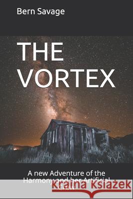 The Vortex: A new Adventure of the Harmony and her Artificial Crew Savage, Bern 9798680824160