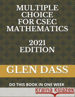 Multiple Choice for Csec Mathematics Glen Dass 9798680982280