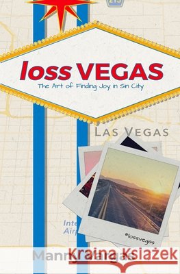 loss VEGAS: The Art of Finding Joy in Sin City Vargas, Manny 9798681051930
