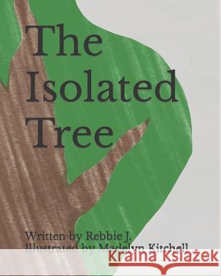 The Isolated Tree Madelyn Kitchell Rebbie J  9798681105077 Independently Published