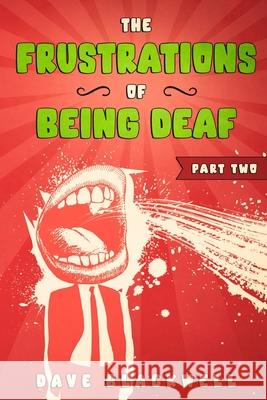 The Frustrations of Being Deaf: Part Two Blackwell, Dave 9798681316060