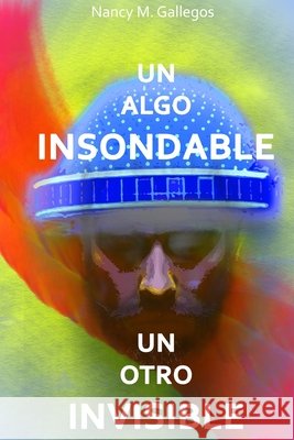 Un algo insondable y un otro invisible Mogeon, D., González, Melanie D., Gallegos, Nancy M. 9798681364016