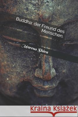 Buddha: der Freund des Menschen. Marcus Shiva 9798681485131