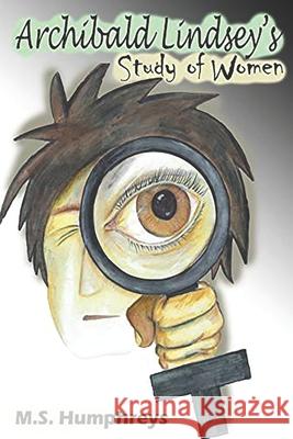 Archibald Lindsey's Study of Women M S Humphreys, Jessica Lynn Humphreys, Darbie Acklen Sizemore 9798681517719 Independently Published