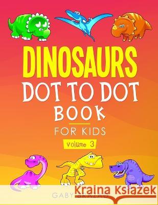 Dinosaurs Dot to Dot Book for Kids Gaby Brazad   9798681568766 Independently Published