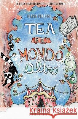 Tea e il Mondo Altro Ilaria Vallone   9798681846574