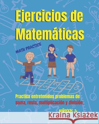 Ejercicios de Matemáticas para niños y niñas 7+: Divertido libro con problemas de Matemáticas para niños(as). Practicar en casa: suma, resta, multipli Mágico, Karlo 9798682309023 Independently published