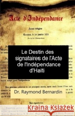 Le Destin des Signataires de l'acte de l'Indépendance d'Haiti Bernardin, Raymond J. 9798682532780