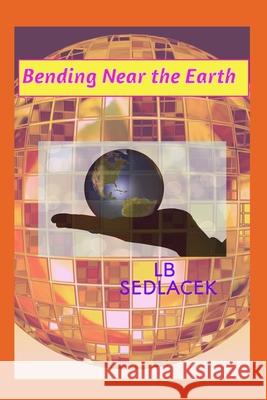 Bending Near the Earth Lb Sedlacek 9798682645480 Independently Published