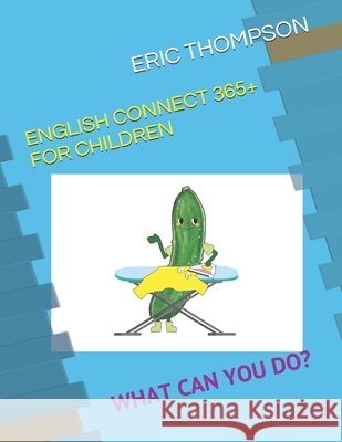 English Connect 365+ for Children: What Can You Do? Haruji, Amane, -Min, Na-, Thompson, Eric 9798682647736 Independently Published