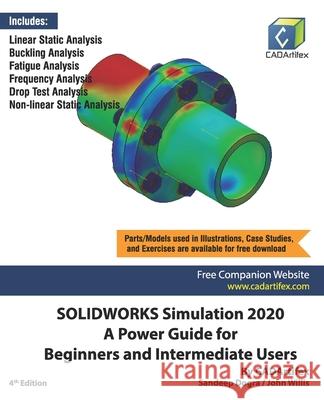 SOLIDWORKS Simulation 2020: A Power Guide for Beginners and Intermediate Users John Willis, Sandeep Dogra, Cadartifex 9798682721689