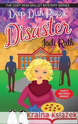 Deep Dish Pizza Disaster Jodi Rath, Karen Phillips, Rebecca Grubb 9798682856855 Independently Published