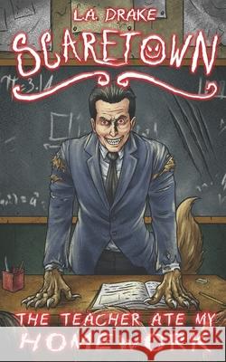 The Teacher Ate My Homework L a Drake 9798683029647 Independently Published