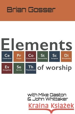 Elements of Worship Gaston, Mike, Whittaker, John, Gosser, Brian 9798683159771