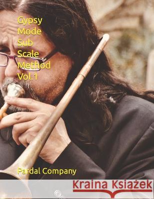 Gypsy Mode Sub Scale Method Vol.1: Trombone Jose Pardal Merza Pardal Jose Lopez Perez Pardal Nieves Lopez Perez 9798683203535 Independently Published
