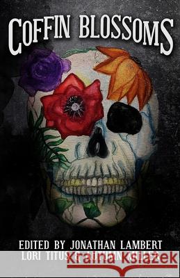 Coffin Blossoms: A Horror/Comedy Anthology Richard Lau, Autumn Miller, Lori Titus 9798683262426