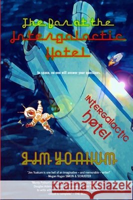 The Bar at the Intergalactic Hotel Jim Yoakum   9798683374556