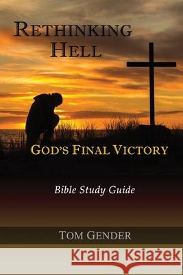 Rethinking Hell: God's Final Victory: Bible Study Guide Tom Gender 9798683494490 Independently Published