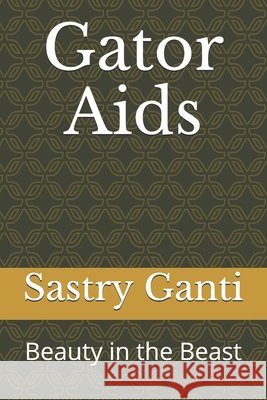 Gator Aids: Beauty in the Beast Ganti, Sastry K. 9798683768799