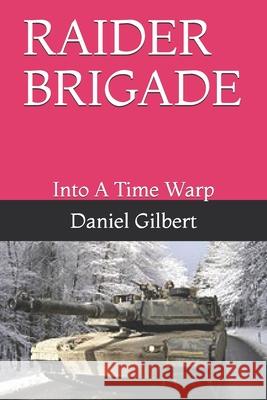 Raider Brigade: Into A Time Warp Daniel James Gilbert 9798683891527