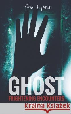 Ghost Frightening Encounters: Volume 2 Tom Lyons 9798684159008 Independently Published