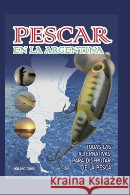 Pescar En La Argentina: todas las alternativas para disfrutar de la pesca Andrada, J. M. 9798684278419