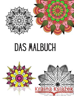 Das Malbuch: Mandala Malbuch für Erwachsene und Jugendliche: 40 zauberhafte Mandalas zum Ausmalen für Entspannung und Stressabbau - Hochwertiges Ausmalbuch zum Abschalten und Förderung der Kreativität Glorious Mess 9798684437151 Independently Published