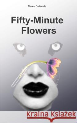 Fifty-Minute Flowers Dallavalle Marco Dallavalle 9798684951565 Independently published