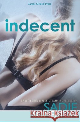 Indecent: Three Seductively Steamy Novellas Somerton, Sadie 9798684956768