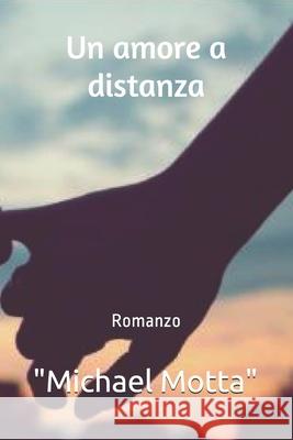 Un amore a distanza Michael Motta 9798685034182 Independently Published