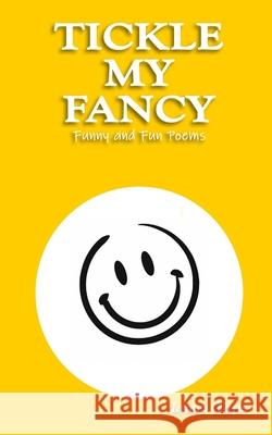 Tickle My Fancy: Funny and Fun Poems James Taris 9798685102621 Independently Published