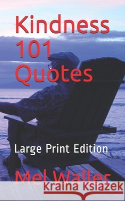 Kindness 101 Quotes: Large Print Edition Waller, Mel 9798685125330 Independently Published