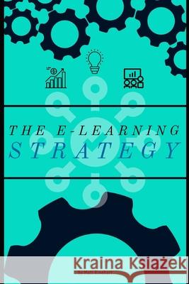 The E-Learning Strategy Matthew W Rinehart 9798685142238