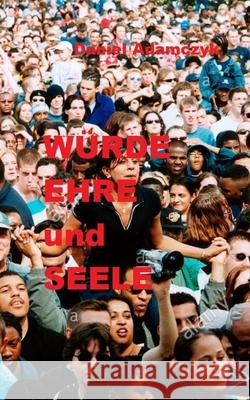Würde, Ehre und Seele Daniel Adamczyk 9798685234551 Independently Published