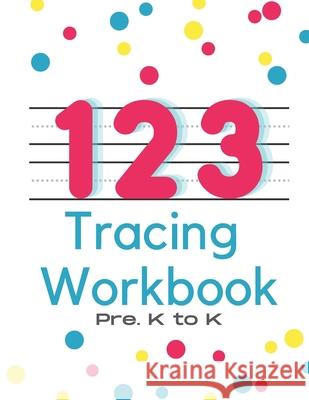123 Tracing Workbook: For Pre.K to K Cruiz Rennert, Lorie Porter, La La Roo Co 9798685380487 Independently Published