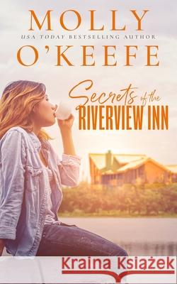 Secrets Of The Riverview Inn Molly O'Keefe 9798685476814