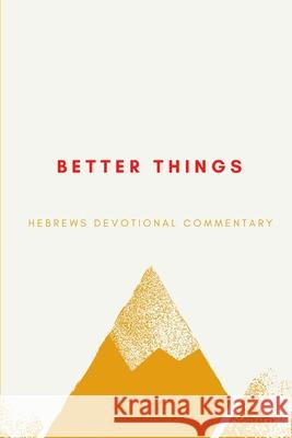 Better Things: Hebrews Devotional Commentary Vincent Law 9798685670984