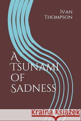 A Tsunami of Sadness Thompson Ivan Thompson 9798685770639