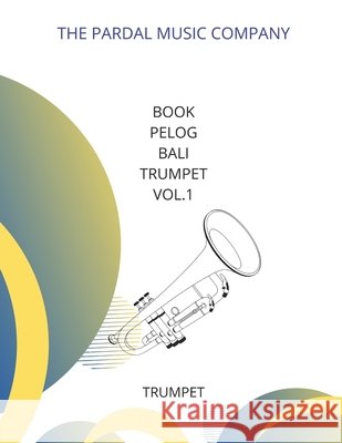 Book Pelog Bali TRUMPET Vol.1: Trumpet Jose Pardal Merza Pardal Jose Lopez Perez Pardal Pardal Music Company Ltd 9798685819697 Independently Published