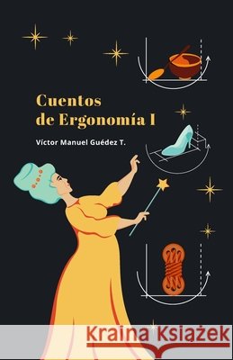 Cuentos de Ergonomía I: Versión en blanco y negro: Económica Gómez Sánchez, Miguel Angel, Cárdenas, María Luisa, Guedez T., Victor Manuel 9798686003798