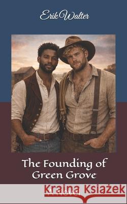 The Founding of Green Grove Erik Walter 9798686012318