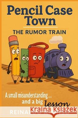 Pencil Case Town: The rumor train Reinaldo Alonso   9798686041288