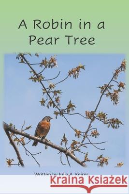 A Robin in a Pear Tree Keirns Julia A. Keirns 9798686160903 Independently published