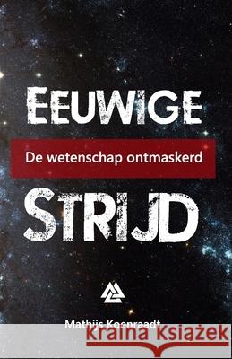 Eeuwige strijd: De wetenschap ontmaskerd Mathijs Koenraadt 9798686206496