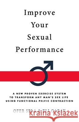 Improve your Sexual Performance Eli Gabay Ofer Sela  9798686221994 Independently Published