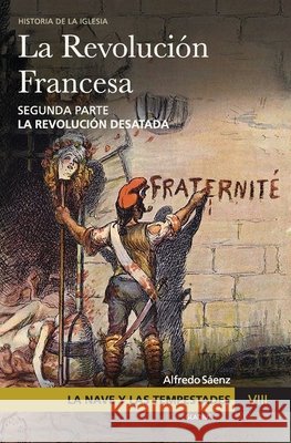 La Nave y las tempestades. T. 8: La Revolución francesa. La revolución desatada Olivera Ravasi, Javier, Sáenz, Alfredo 9798686238763