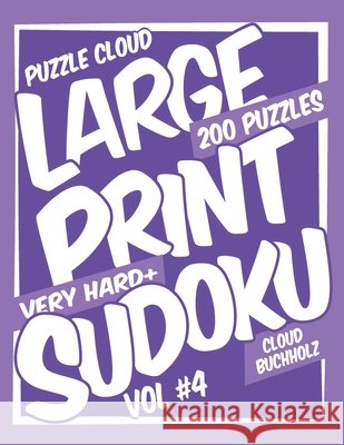 Puzzle Cloud Large Print Sudoku Vol 4 (200 Puzzles, Very Hard+) Watson, Sue, Buchholz, Cloud 9798686287648